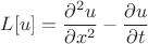 $$L[u]=\frac{\partial^2 u}{\partial x^2} - \frac{\partial u}{\partial t}$$