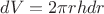 $dV = 2 \pi r h dr$