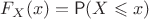 $F_X(x)=\mathsf P(X \leqslant x)$