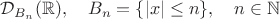 $\mathcal{D}_{B_n}(\mathbb{R}),\quad B_n=\{|x|\le n\},\quad n\in\mathbb{N}$