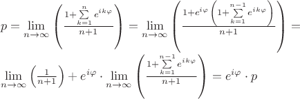 \[
\begin{array}{l}
 p = \mathop {\lim }\limits_{n \to \infty } \left( {\frac{{1 + \sum\limits_{k = 1}^n {e^{ik\varphi } } }}{{n + 1}}} \right) = \mathop {\lim }\limits_{n \to \infty } \left( {\frac{{1 + e^{i\varphi } \left( {1 + \sum\limits_{k = 1}^{n - 1} {e^{ik\varphi } } } \right)}}{{n + 1}}} \right) =  \\ 
 \mathop {\lim }\limits_{n \to \infty } \left( {\frac{1}{{n + 1}}} \right) + e^{i\varphi }  \cdot \mathop {\lim }\limits_{n \to \infty } \left( {\frac{{1 + \sum\limits_{k = 1}^{n - 1} {e^{ik\varphi } } }}{{n + 1}}} \right) = e^{i\varphi }  \cdot p \\ 
 \end{array}
\]