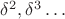 $\delta^2, \delta^3 \dots$