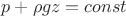$p + \rho gz=const$