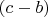 $(c -b)$