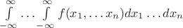 $\int\limits_{-\infty}^\infty \ldots \int\limits_{-\infty}^\infty f(x_1, \ldots x_n)dx_1\ldots dx_n$ $\int\limits_{-\infty}^\infty \ldots \int\limits_{-\infty}^\infty f(x_1, \ldots x_n)dx_1\ldots dx_n$