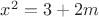 $x^{2}=3+2m$
