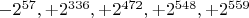 $-2^{57}, +2^{336}, +2^{472}, +2^{548}, +2^{559}$