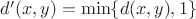$d’(x,y)=\min \{d(x,y),1\}$ $d’(x,y)=\min \{d(x,y),1\}$