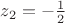 $z_2 = -\frac12$ $z_2 = -\frac12$