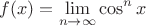 $$
f(x) = \mathop {\lim }\limits_{n \to \infty } \cos ^n x
$$