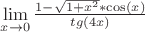 $\[\mathop {\lim }\limits_{x \to 0} \frac{{1 - \sqrt {1 + {x^2}}  * \cos (x)}}{{tg(4x)}}\]$
