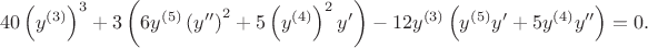 $$
40 \left(y^{(3)}\right)^3+3 \left(6 y^{(5)} \left(y''\right)^2+5 \left(y^{(4)}\right)^2 y'\right)-12 y^{(3)} \left(y^{(5)} y'+5 y^{(4)}
   y''\right)=0.
$$