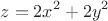 $$ z = 2x^2 + 2y^2 $$ $$ z = 2x^2 + 2y^2 $$
