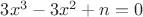 $3x^3 - 3x^2 + n = 0$