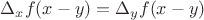 $\Delta_x f(x-y) = \Delta_y f(x-y)$
