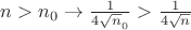 $n > n_0 \rightarrow \frac{1}{4 \sqrt n_0} > \frac{1}{4 \sqrt n}$