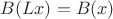 $B(Lx)=B(x)$
