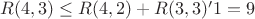 $R(4, 3) \le R(4, 2)+R(3, 3)&minus;1=9$