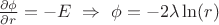 $\frac{\partial \phi}{\partial r}=-E \ \Rightarrow \ \phi=-2\lambda \ln(r)$