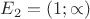 $E_2 = (1; \propto)$