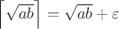 $\left\lceil \sqrt{ab} \right\rceil =\sqrt{ab}+\varepsilon$