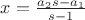 $\[x = \frac{{{a_2}s - {a_1}}}{{s - 1}}\]$