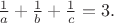 $\frac{1}{a}+\frac{1}{b}+\frac{1}{c}=3.$