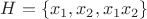 $H=\{x_1,x_2,x_1x_2\}$