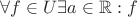 $\forall f \in U \exists a \in {\mathbb R}:f $ $\forall f \in U \exists a \in {\mathbb R}:f $
