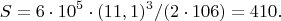 $$S = 6\cdot10^5\cdot(11,1)^3/(2\cdot106) = 410 м.$$