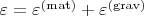 $\varepsilon = \varepsilon^{\rm (mat)} + \varepsilon^{\rm (grav)}$