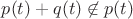 $p(t)+q(t) \not \in p(t)$