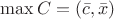 $\max C=( \bar{c},\bar{x})$