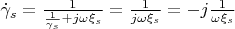 $\dot\gamma_s = \frac {1} {\frac {1} {\gamma_s} + j\omega\xi_s} = \frac {1} {j\omega\xi_s} = - j\frac {1} {\omega\xi_s} $