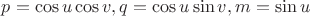 $p=\cos{u}\cos{v},q=\cos{u}\sin{v},m=\sin{u}$
