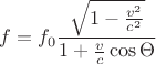 $$
f=f_0 \frac{\sqrt{1-\frac{v^2}{c^2}}}{1+\frac{v}{c}\cos\Theta}
$$