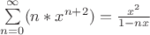 \sum\limits_{n=0}^\infty  (n*x^{n+2})  = \frac{x^2}{1-nx}