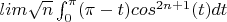 $lim \sqrt{n}\int_{0}^{\pi}(\pi - t)cos^{2n+1}(t)dt$