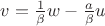 $v = \frac 1 \beta w - \frac {a}\beta u $