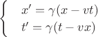 $\begin{cases}&x'=\gamma(x-vt)\\
&t'=\gamma(t-vx)\\ \end{cases}$