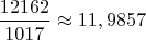 $\dfrac{12162}{1017} \approx 11,9857$