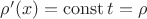 $ \rho'(x)=\operatorname{const}t= \rho$