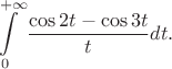 $$\int\limits_0^{+\infty}\frac{\cos 2t-\cos 3t}{t}dt.$$