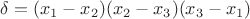 $\delta = (x_1-x_2)(x_2-x_3)(x_3-x_1)$