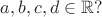 $a, b, c, d\in\mathbb{R}?$