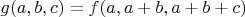 $g(a,b,c)=f(a,a+b,a+b+c)$