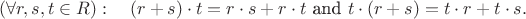 $$
(\forall r,s,t\in R):\quad (r+s)\cdot t=r\cdot s+r\cdot t\text{ and }t\cdot (r+s)=t\cdot r + t\cdot s.
$$