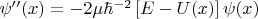 $\psi''(x)=-2\mu\hbar^{-2}\left[E-U(x)\right]\psi(x)$