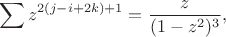 $$
\sum z^{2(j-i+2k)+1}=\frac{z}{(1-z^2)^3},
$$