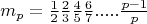 \[
m_p  = \tfrac{1}
{2}\tfrac{2}
{3}\tfrac{4}
{5}\tfrac{6}
{7}.....\tfrac{{p - 1}}
{p}
\]